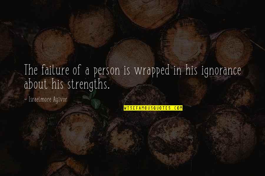 Dreams Strength Quotes By Israelmore Ayivor: The failure of a person is wrapped in