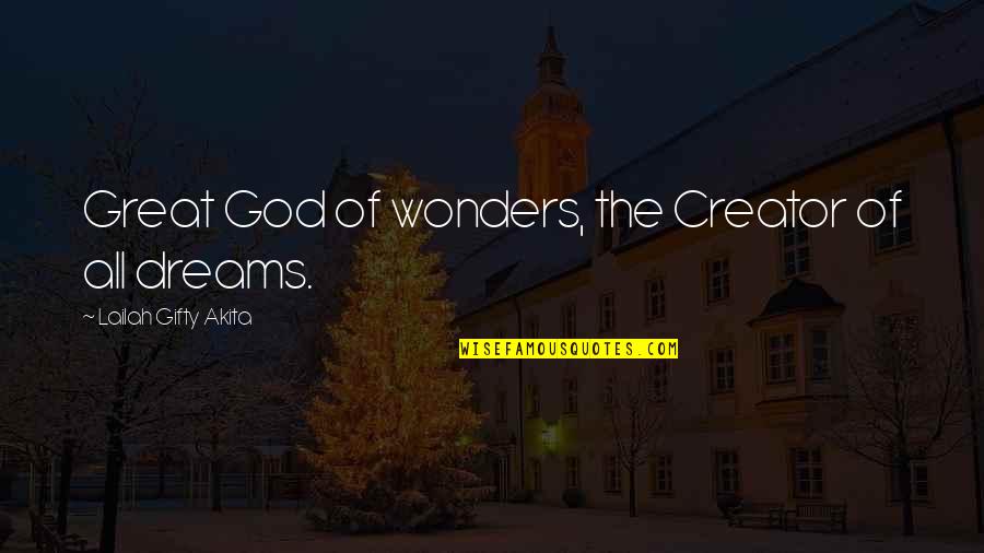 Dreams Strength Quotes By Lailah Gifty Akita: Great God of wonders, the Creator of all