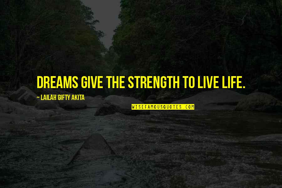 Dreams Strength Quotes By Lailah Gifty Akita: Dreams give the strength to live life.