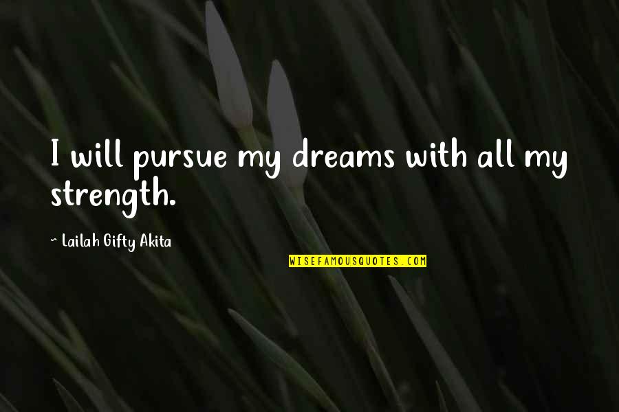Dreams Strength Quotes By Lailah Gifty Akita: I will pursue my dreams with all my