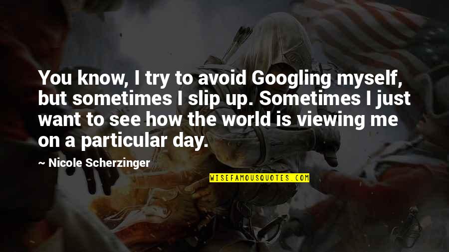 Dreams That Dont Come True Quotes By Nicole Scherzinger: You know, I try to avoid Googling myself,