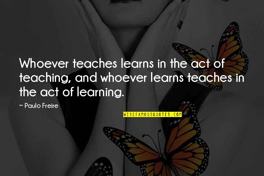 Dreams That Seem Real Quotes By Paulo Freire: Whoever teaches learns in the act of teaching,