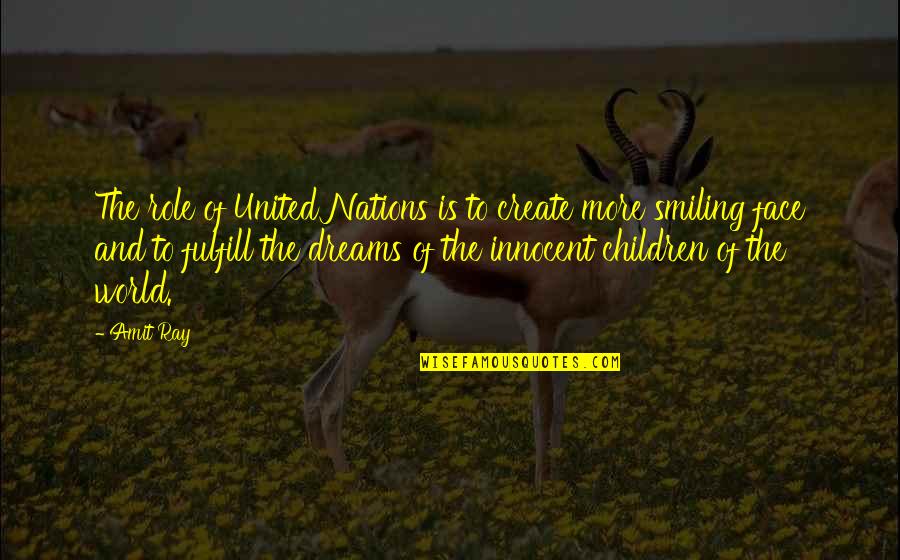 Dreams To Fulfill Quotes By Amit Ray: The role of United Nations is to create