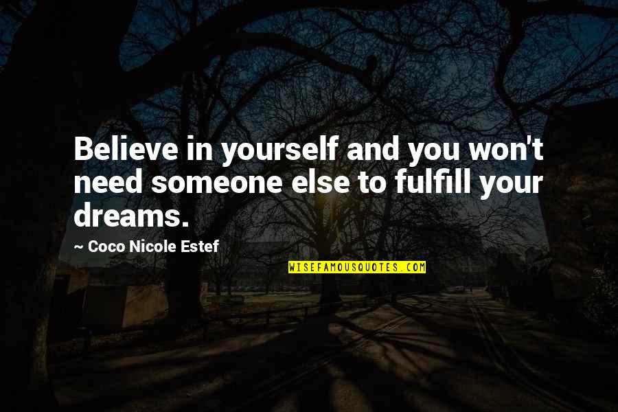 Dreams To Fulfill Quotes By Coco Nicole Estef: Believe in yourself and you won't need someone