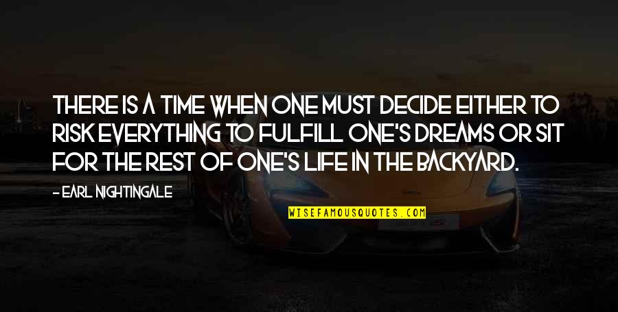 Dreams To Fulfill Quotes By Earl Nightingale: There is a time when one must decide