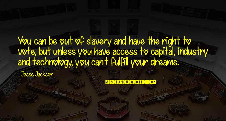 Dreams To Fulfill Quotes By Jesse Jackson: You can be out of slavery and have