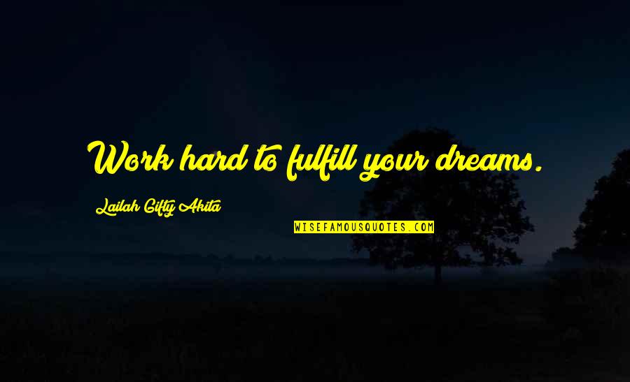 Dreams To Fulfill Quotes By Lailah Gifty Akita: Work hard to fulfill your dreams.