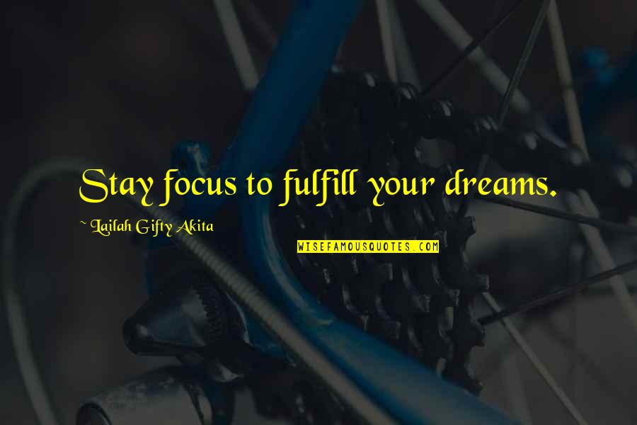 Dreams To Fulfill Quotes By Lailah Gifty Akita: Stay focus to fulfill your dreams.