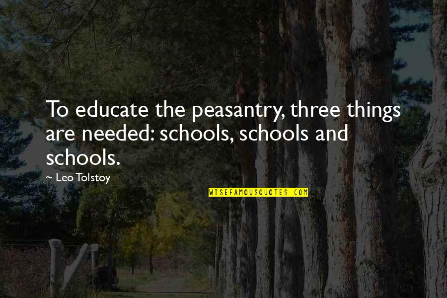 Dreams To Win The World Quotes By Leo Tolstoy: To educate the peasantry, three things are needed: