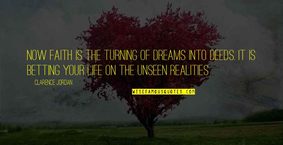 Dreams Turning Into Realities Quotes By Clarence Jordan: Now faith is the turning of dreams into