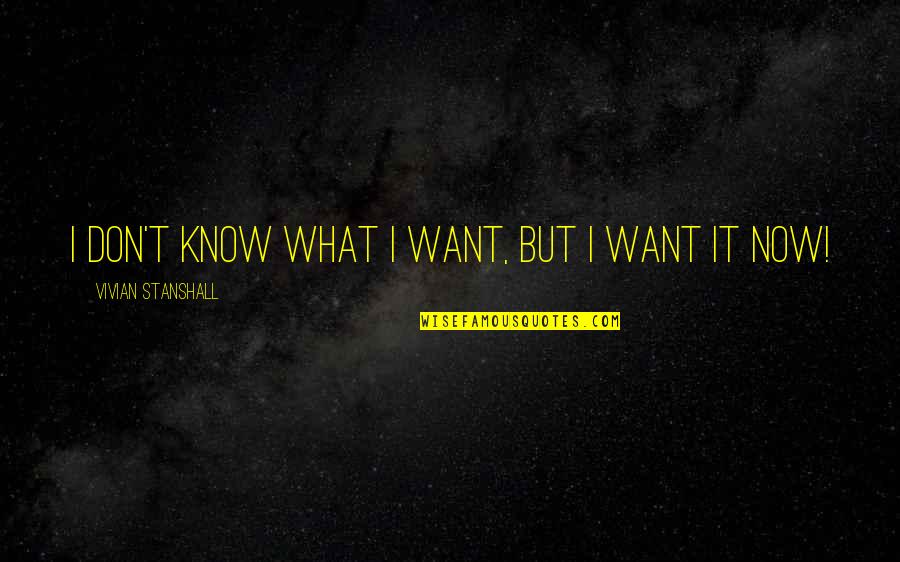 Dreams Unlimited Quotes By Vivian Stanshall: I don't know what I want, but I Dreams Unlimited Quotes By Vivian Stanshall: I don't know what I want, but I