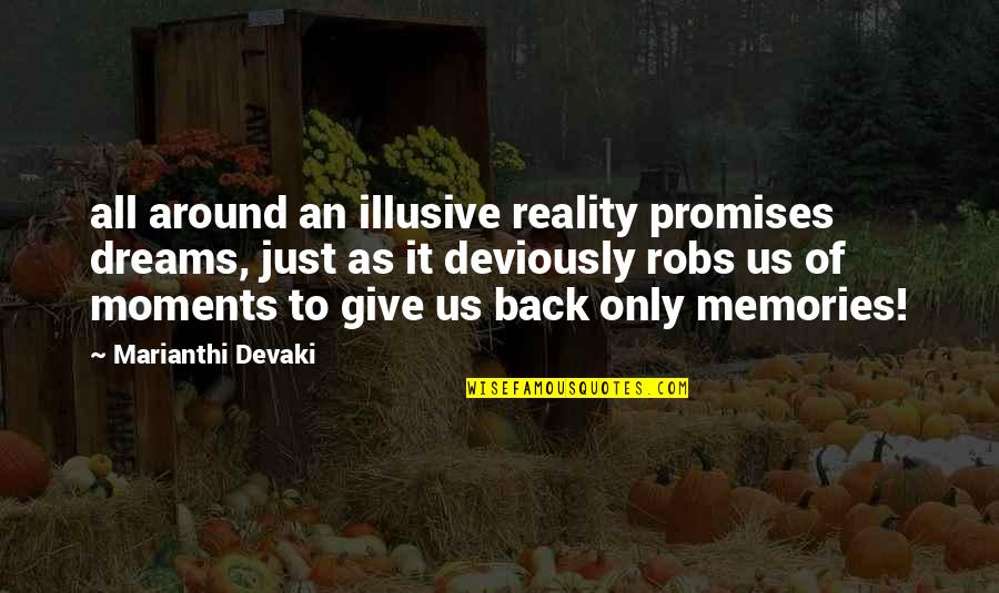 Dreams Versus Reality Quotes By Marianthi Devaki: all around an illusive reality promises dreams, just Dreams Versus Reality Quotes By Marianthi Devaki: all around an illusive reality promises dreams, just