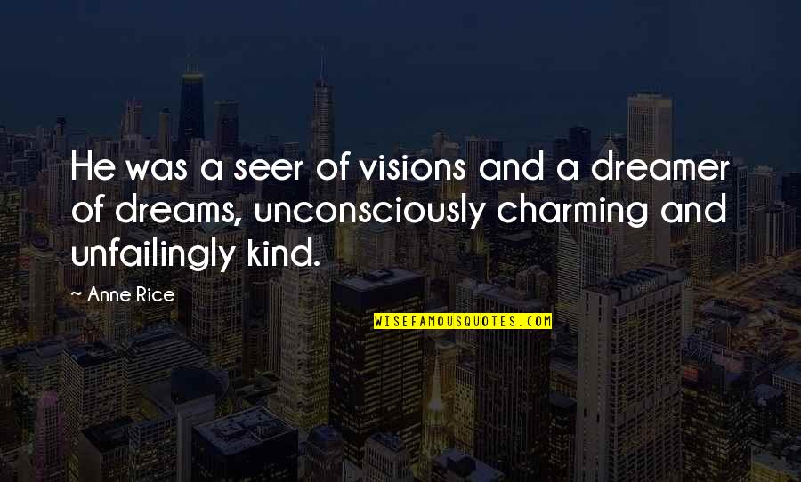 Dreams Visions Quotes By Anne Rice: He was a seer of visions and a