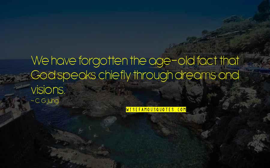 Dreams Visions Quotes By C. G. Jung: We have forgotten the age-old fact that God