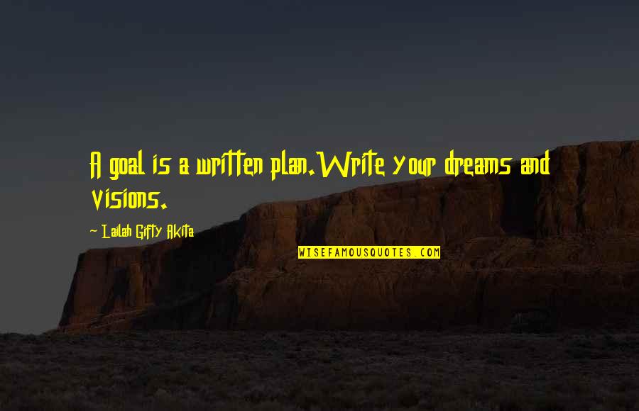 Dreams Visions Quotes By Lailah Gifty Akita: A goal is a written plan.Write your dreams