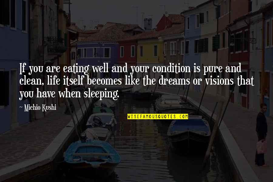 Dreams Visions Quotes By Michio Kushi: If you are eating well and your condition