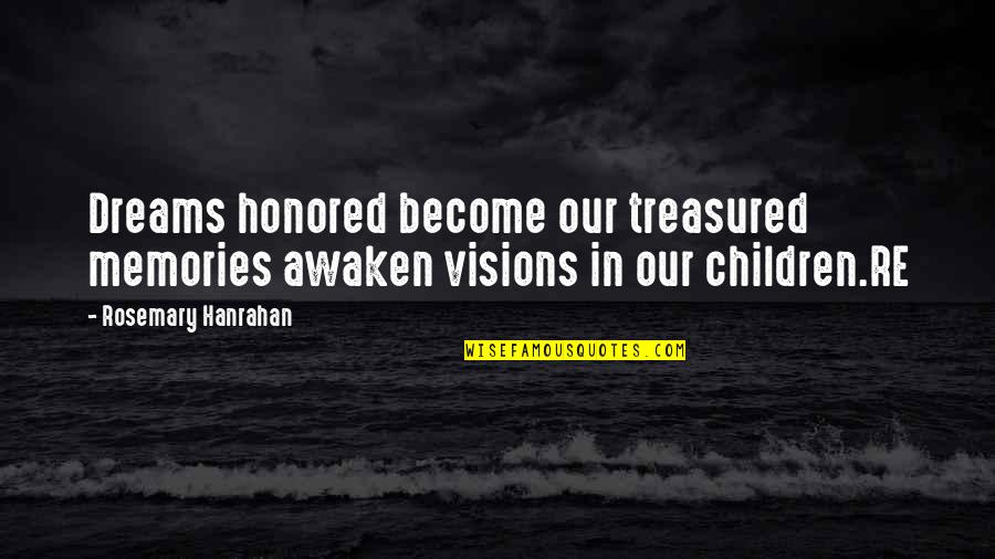 Dreams Visions Quotes By Rosemary Hanrahan: Dreams honored become our treasured memories awaken visions