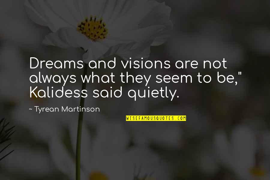 Dreams Visions Quotes By Tyrean Martinson: Dreams and visions are not always what they