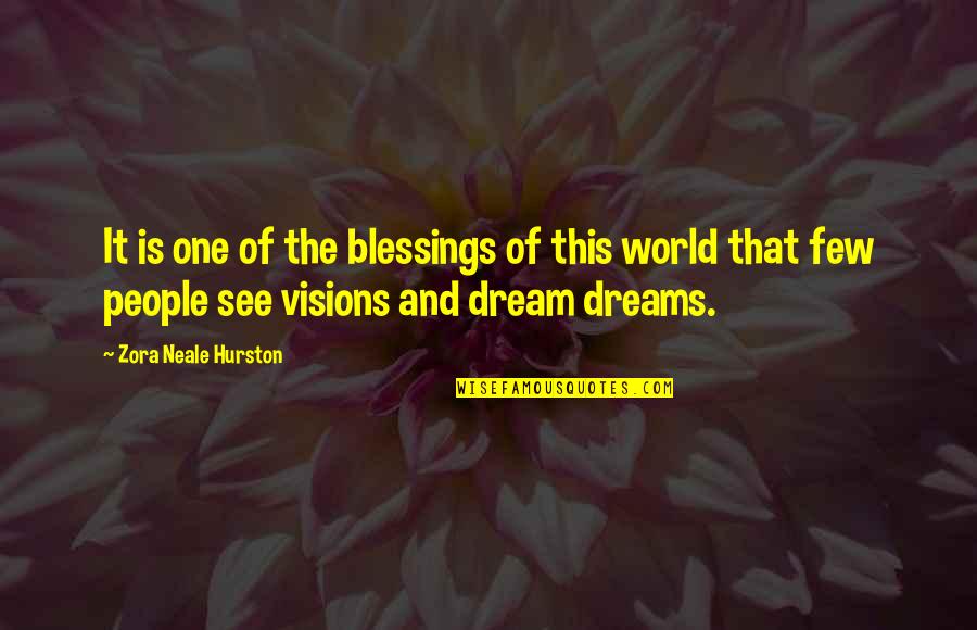 Dreams Visions Quotes By Zora Neale Hurston: It is one of the blessings of this