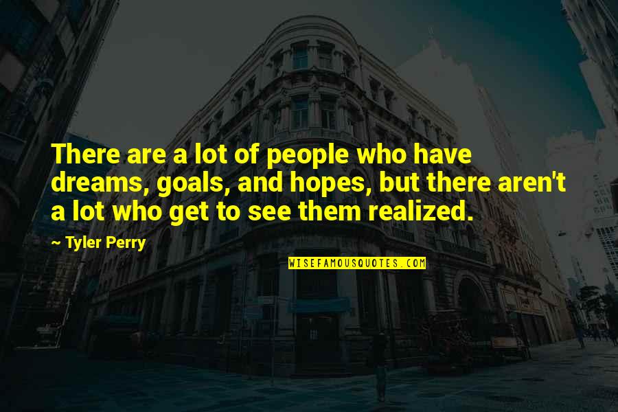 Dreams Vs Goals Quotes By Tyler Perry: There are a lot of people who have