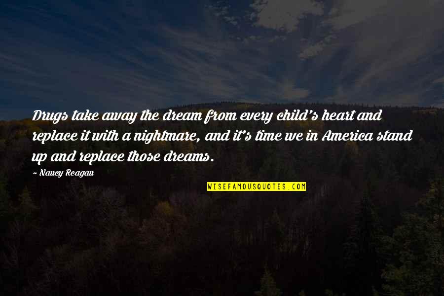 Dreams We Heart It Quotes By Nancy Reagan: Drugs take away the dream from every child's Dreams We Heart It Quotes By Nancy Reagan: Drugs take away the dream from every child's