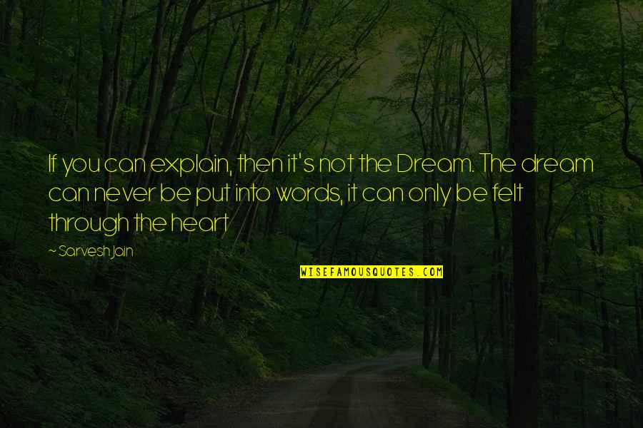 Dreams We Heart It Quotes By Sarvesh Jain: If you can explain, then it's not the Dreams We Heart It Quotes By Sarvesh Jain: If you can explain, then it's not the