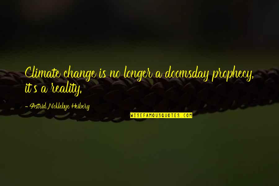 Dreams We Saw Quotes By Astrid Noklebye Heiberg: Climate change is no longer a doomsday prophecy,