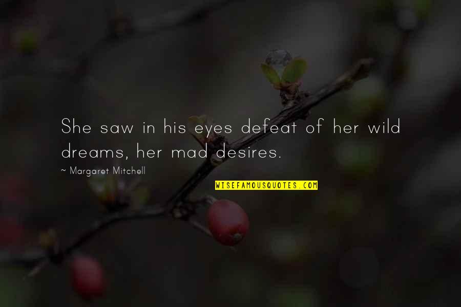 Dreams We Saw Quotes By Margaret Mitchell: She saw in his eyes defeat of her
