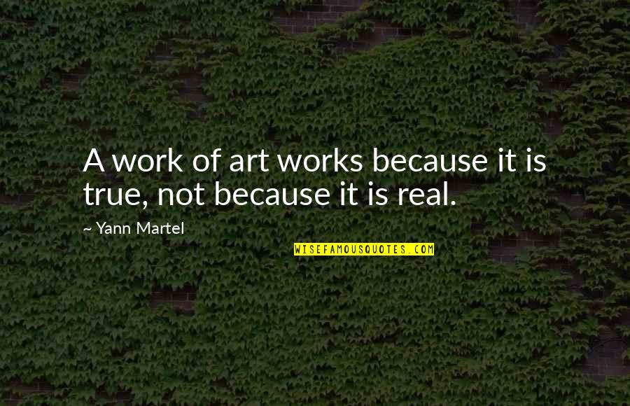Dreams We Saw Quotes By Yann Martel: A work of art works because it is
