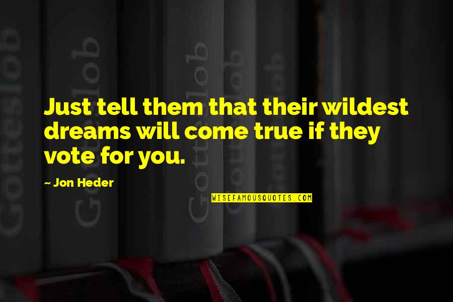 Dreams Will Come True Quotes By Jon Heder: Just tell them that their wildest dreams will