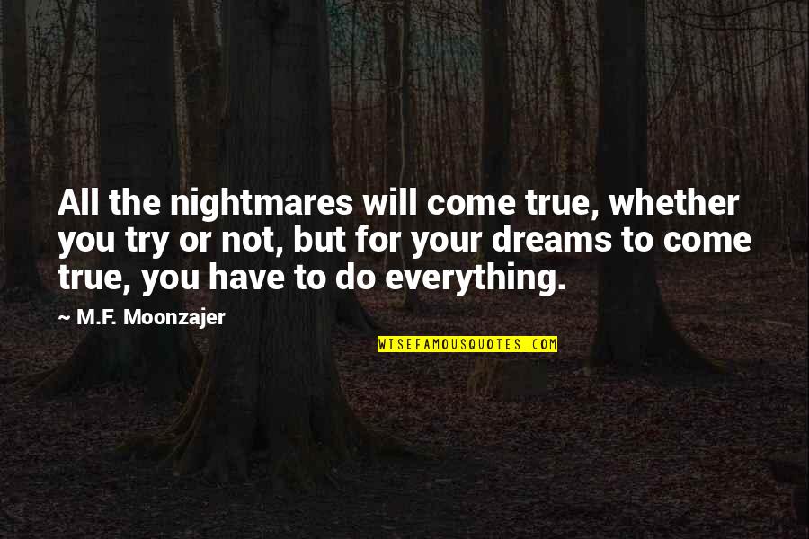 Dreams Will Come True Quotes By M.F. Moonzajer: All the nightmares will come true, whether you