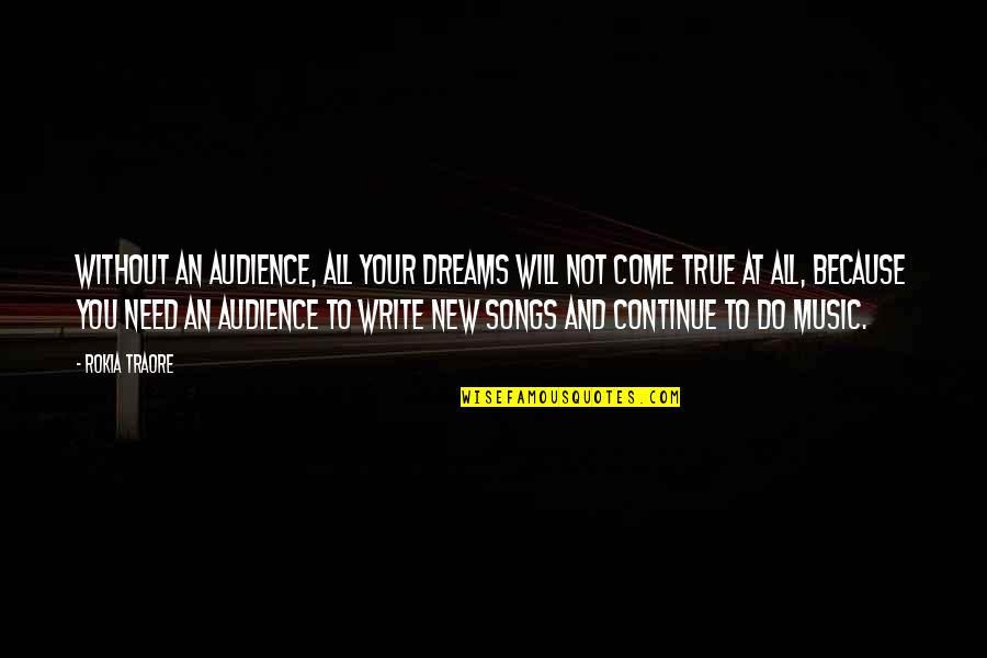 Dreams Will Come True Quotes By Rokia Traore: Without an audience, all your dreams will not