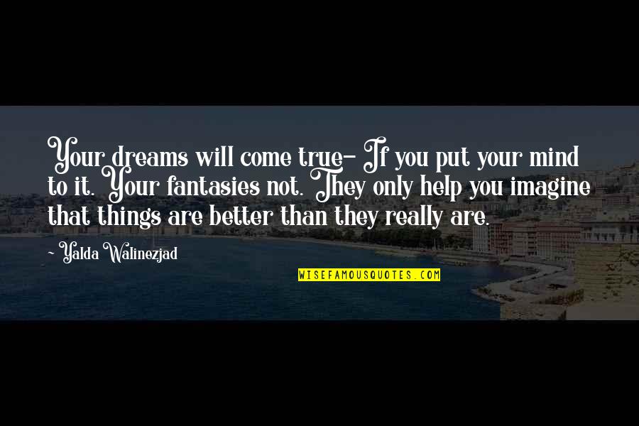 Dreams Will Come True Quotes By Yalda Walinezjad: Your dreams will come true- If you put