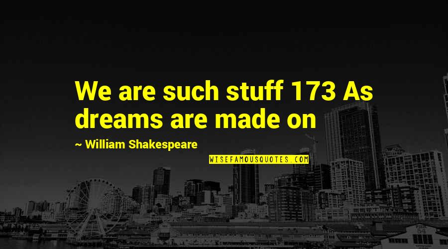 Dreams William Shakespeare Quotes By William Shakespeare: We are such stuff 173 As dreams are Dreams William Shakespeare Quotes By William Shakespeare: We are such stuff 173 As dreams are