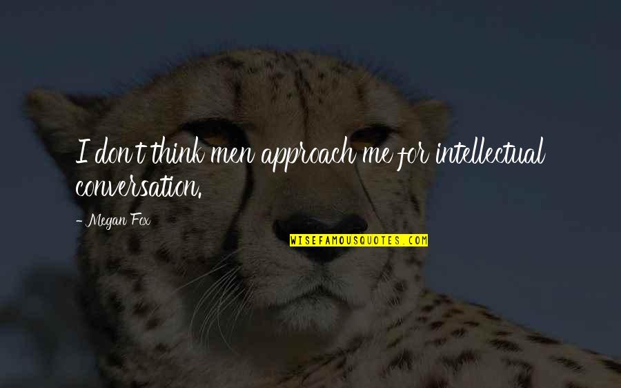 Dreams Wishes And Hope Quotes By Megan Fox: I don't think men approach me for intellectual