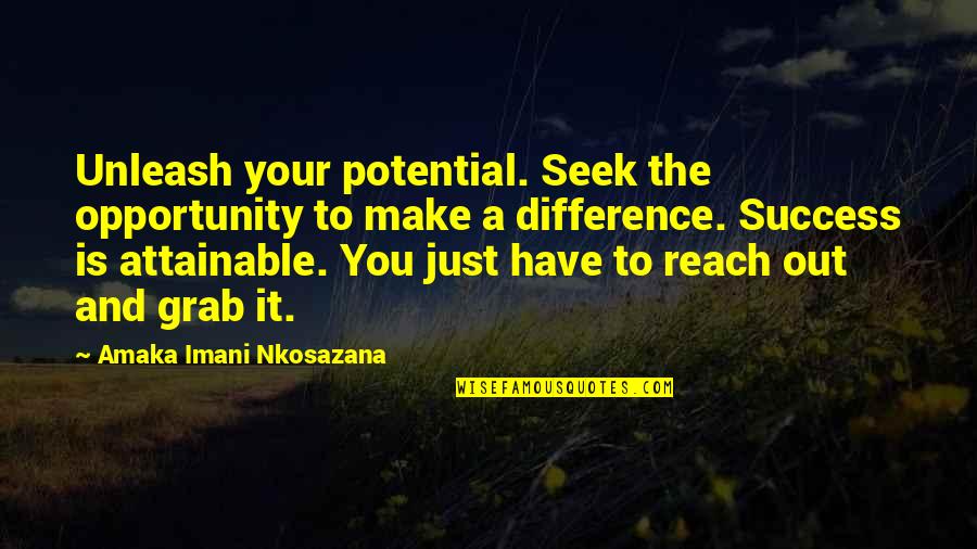 Dreams Without Goals Quotes By Amaka Imani Nkosazana: Unleash your potential. Seek the opportunity to make