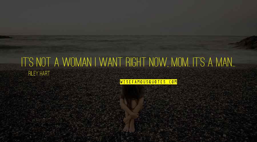 Dreams Worth More Than Money Quotes By Riley Hart: It's not a woman I want right now,