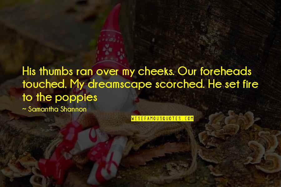 Dreamscape Quotes By Samantha Shannon: His thumbs ran over my cheeks. Our foreheads