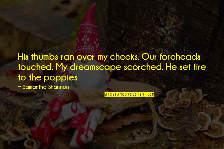 Dreamscape Quotes By Samantha Shannon: His thumbs ran over my cheeks. Our foreheads Dreamscape Quotes By Samantha Shannon: His thumbs ran over my cheeks. Our foreheads