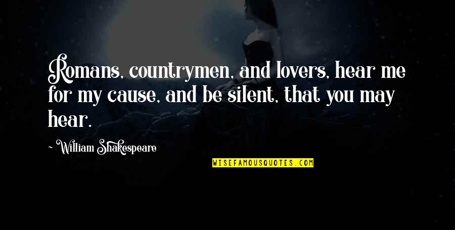 Dreamscape Quotes By William Shakespeare: Romans, countrymen, and lovers, hear me for my Dreamscape Quotes By William Shakespeare: Romans, countrymen, and lovers, hear me for my