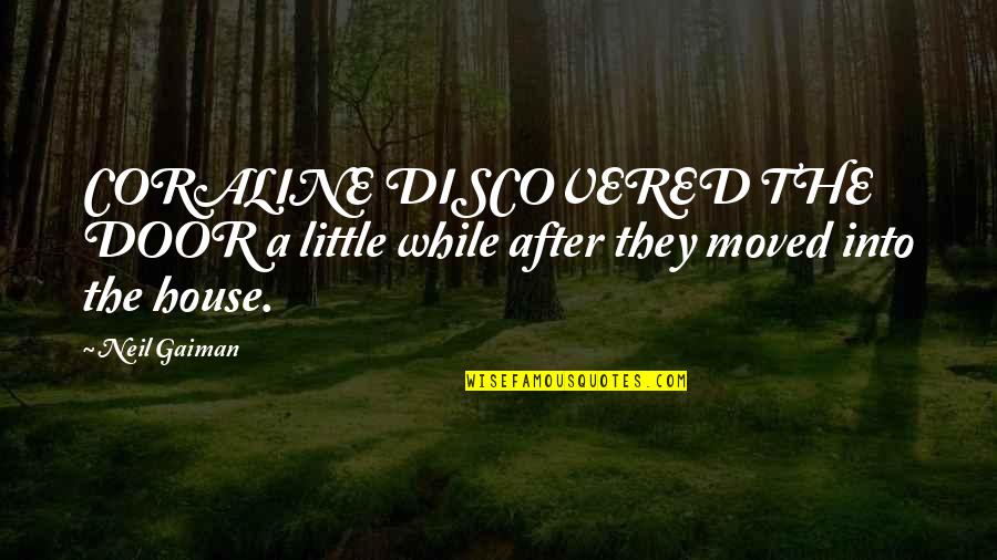 Dreamscapes Slc Quotes By Neil Gaiman: CORALINE DISCOVERED THE DOOR a little while after
