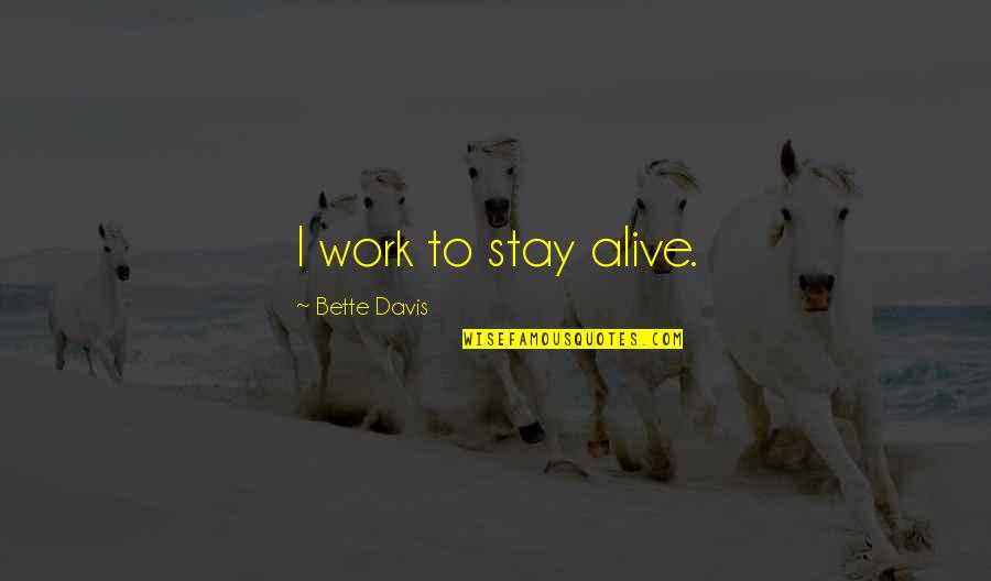 Dreamseller Book Quotes By Bette Davis: I work to stay alive.