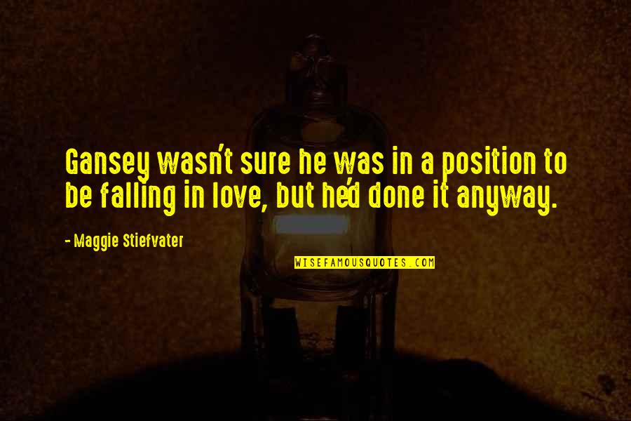 Dreamseller Book Quotes By Maggie Stiefvater: Gansey wasn't sure he was in a position