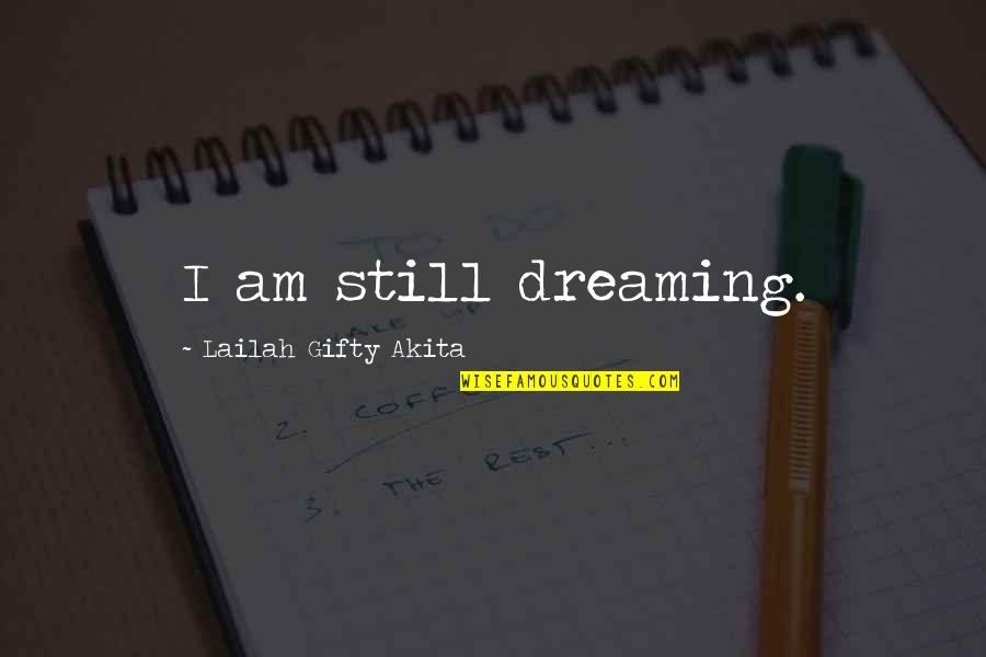 Dreamsing Quotes By Lailah Gifty Akita: I am still dreaming.