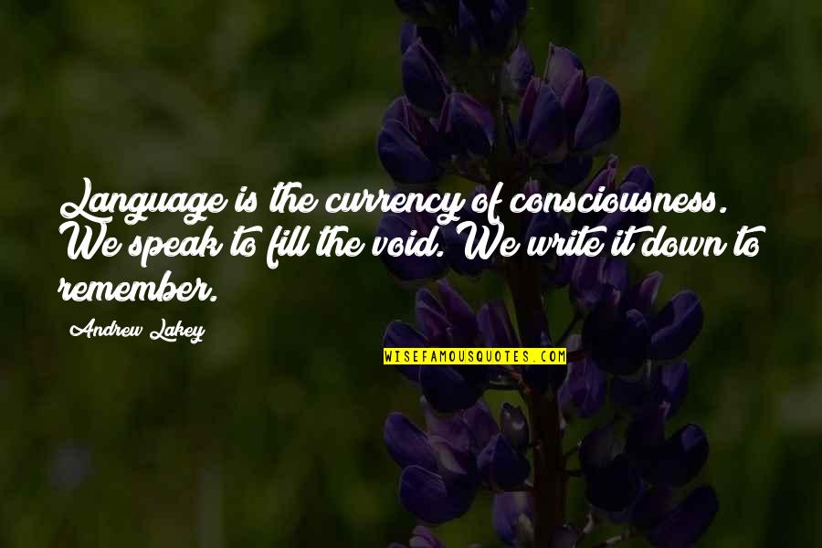 Dreamspace Quotes By Andrew Lakey: Language is the currency of consciousness. We speak Dreamspace Quotes By Andrew Lakey: Language is the currency of consciousness. We speak