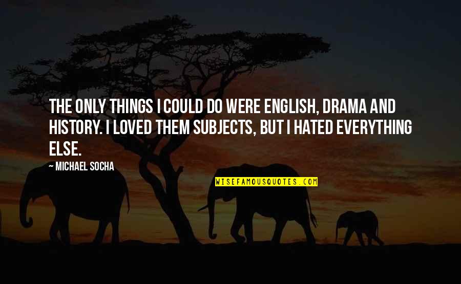 Dreamspinner Press Quotes By Michael Socha: The only things I could do were English,