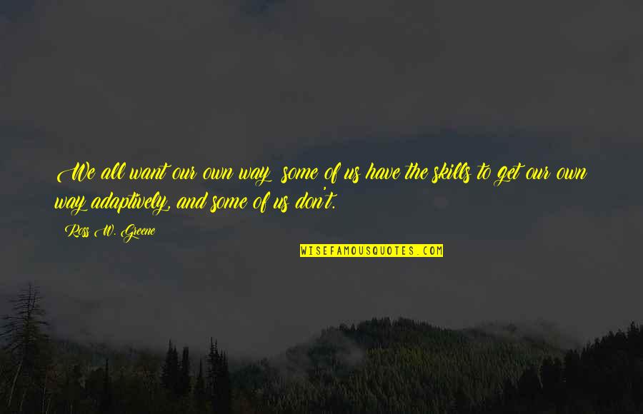 Dreamspinner Quotes By Ross W. Greene: We all want our own way; some of