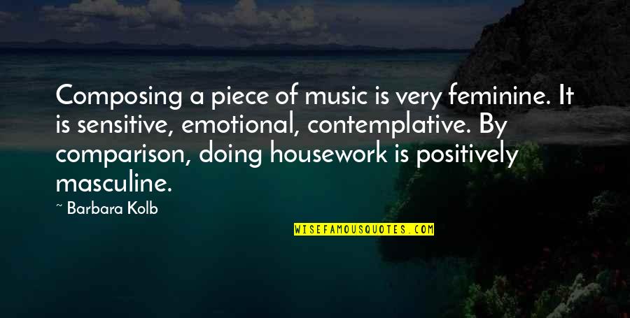 Dreamspinners Quotes By Barbara Kolb: Composing a piece of music is very feminine. Dreamspinners Quotes By Barbara Kolb: Composing a piece of music is very feminine.