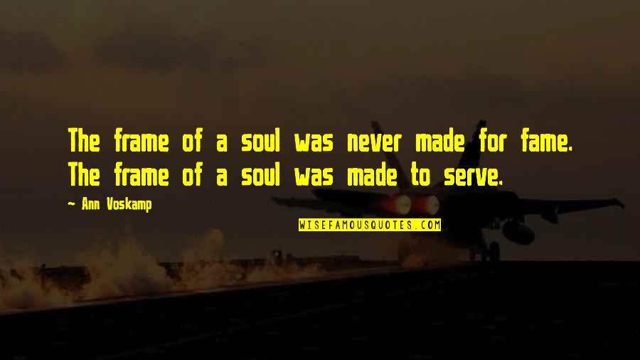 Dreamstuff 2000 Quotes By Ann Voskamp: The frame of a soul was never made