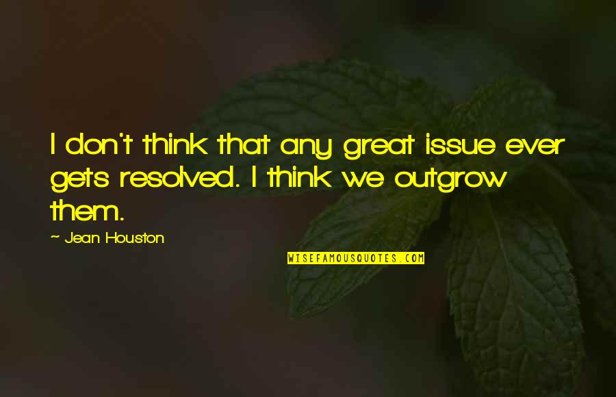 Dreamt I Was Awake Quotes By Jean Houston: I don't think that any great issue ever
